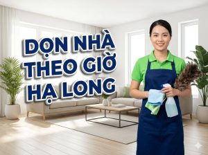 Dịch vụ dọn nhà theo giờ Hạ Long chuyên nghiệp, uy tín giúp không gian sống luôn sạch sẽ.